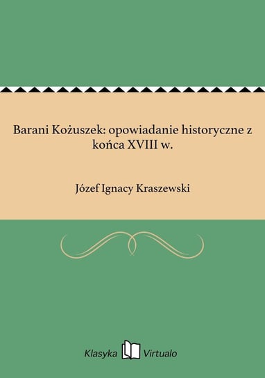 Barani Kożuszek: opowiadanie historyczne z końca XVIII w. Kraszewski Józef Ignacy