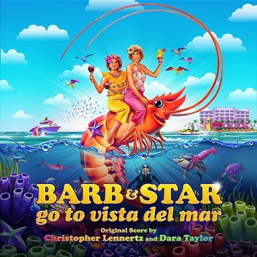 Barb & Star Go to Vista Del Mar (Original Motion Picture Soundtrack) Christopher Lennertz, Dara Taylor