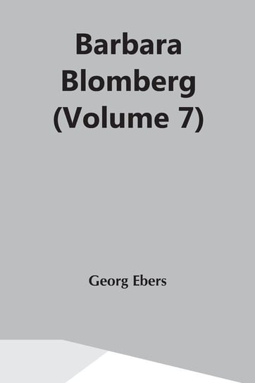 Barbara Blomberg (Volume 7) Ebers Georg