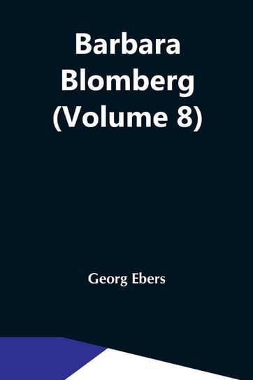 Barbara Blomberg (Volume 8) Ebers Georg