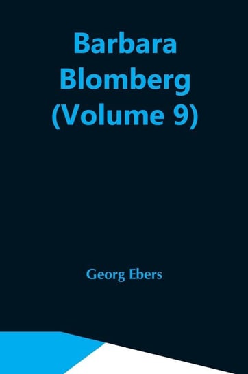 Barbara Blomberg (Volume 9) Ebers Georg