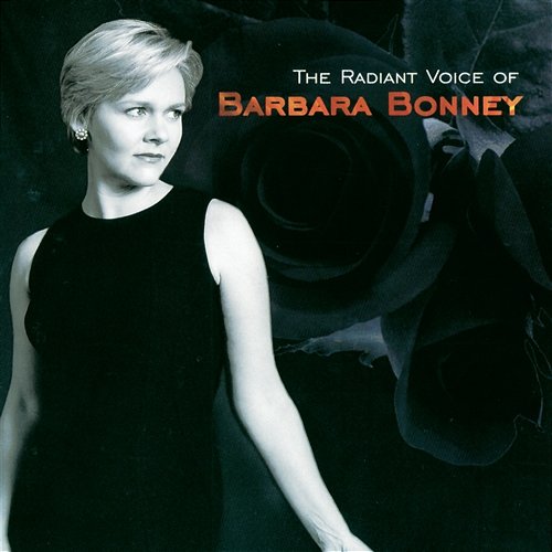 Barbara Bonney - The Radiant Voice of Barbara Bonney Barbara Bonney