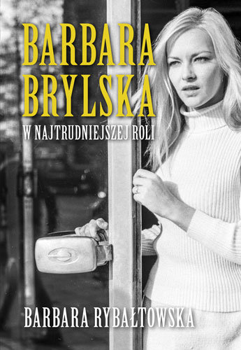 Barbara Brylska w najtrudniejszej roli Rybałtowska Barbara