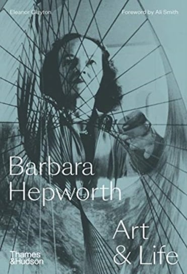 Barbara Hepworth: Art & Life Clayton Eleanor