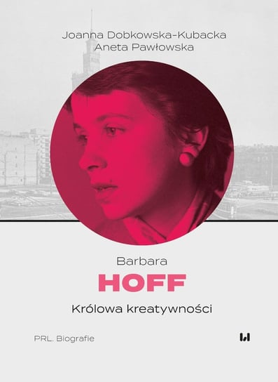 Barbara Hoff. Królowa kreatywności Joanna Dobkowska–Kubacka, Pawłowska Aneta