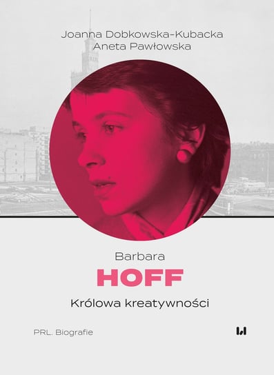 Barbara Hoff. Królowa kreatywności Joanna Dobkowska-Kubacka, Pawłowska Aneta