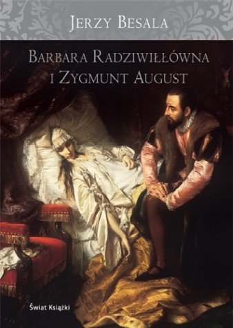 Barbara Radziwiłłówna i Zygmunt August Besala Jerzy