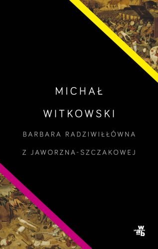 Barbara Radziwiłłówna z Jaworzna-Szczakowej Witkowski Michał