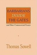 Barbarians Inside the Gates and Other Controversial Essays Sowell Thomas