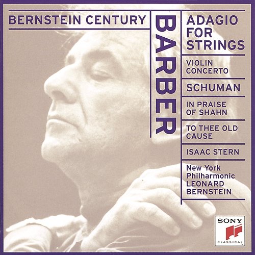 Barber: Adagio for Strings, Op. 11 & Violin Concerto, Op. 14 - Schuman: To Thee Old Cause & In Praise of Shahn Leonard Bernstein