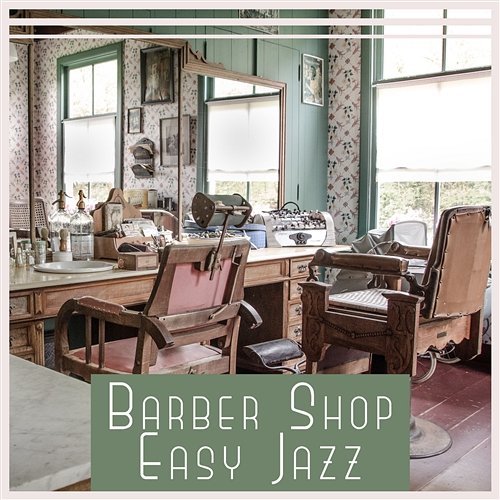 Barber Shop Easy Jazz: Instrumental Music for Relaxation, Waiting Lounge, Coffee Break, Small Chat, Joy & Positive Vibes Jazz Piano Bar Academy
