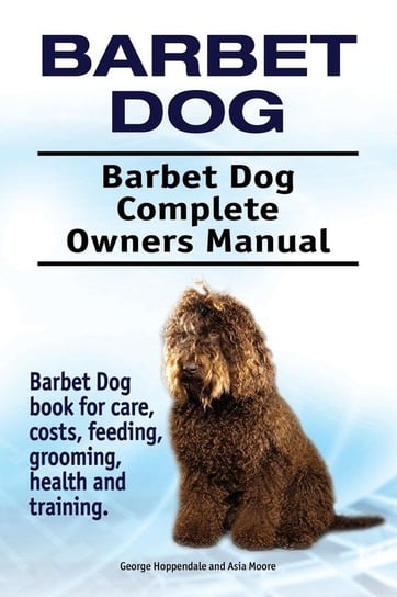 Barbet Dog. Barbet Dog Complete Owners Manual. Barbet Dog book for care, costs, feeding, grooming, health and training. Hoppendale George