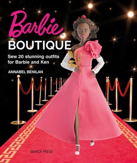 Barbie Boutique: Sew 20 Stunning Outfits for Barbie and Ken Annabel Benilan