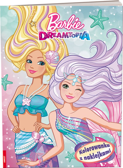 Barbie Dreamtopia. Kolorowanka z naklejkami Opracowanie zbiorowe