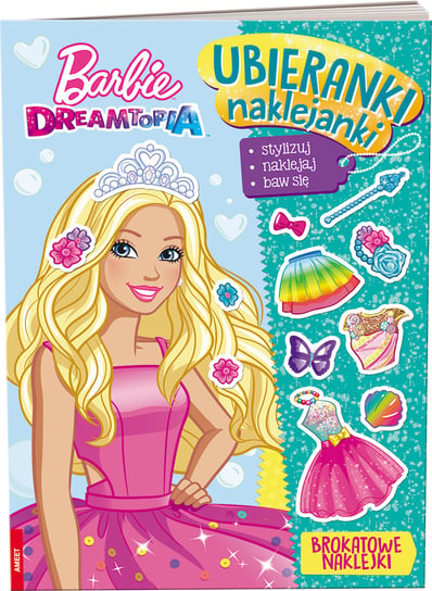 Barbie Dreamtopia. Ubieranki, naklejanki Opracowanie zbiorowe