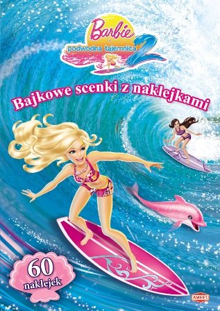 Barbie i podwodna tajemnica 2. Bajkowe scenki z naklejakami Opracowanie zbiorowe