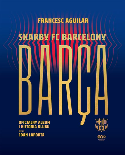 Barca. Skarby FC Barcelony. Oficjalny album i historia klubu Aguilar Francesc