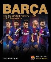 Barca: The Illustrated History of FC Barcelona Balague Guillem