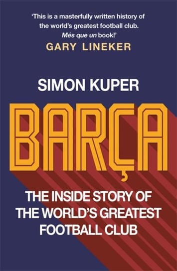 Barca: The inside story of the worlds greatest football club Kuper Simon