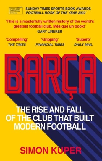 Barca: The rise and fall of the club that built modern football WINNER OF THE FOOTBALL BOOK OF THE Y Kuper Simon