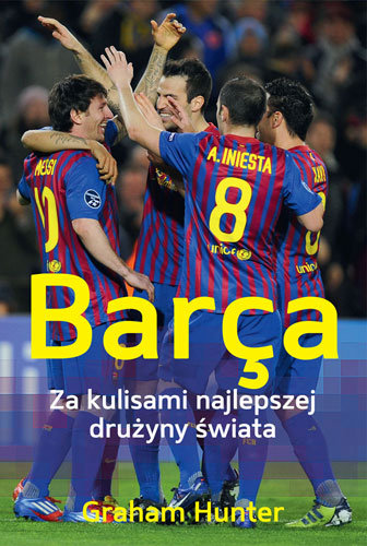 Barca. Za kulisami najlepszej drużyny świata Hunter Graham