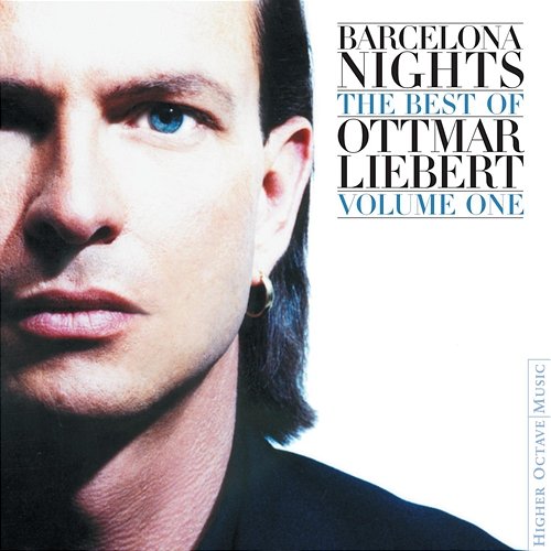 Barcelona Nights: The Best Of Ottmar Liebert Volume One Ottmar Liebert