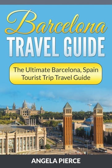 Barcelona Travel Guide Pierce Angela