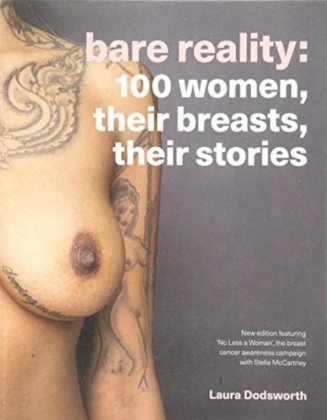 Bare Reality: 100 Women, Their Breasts, Their Stories Dodsworth Laura