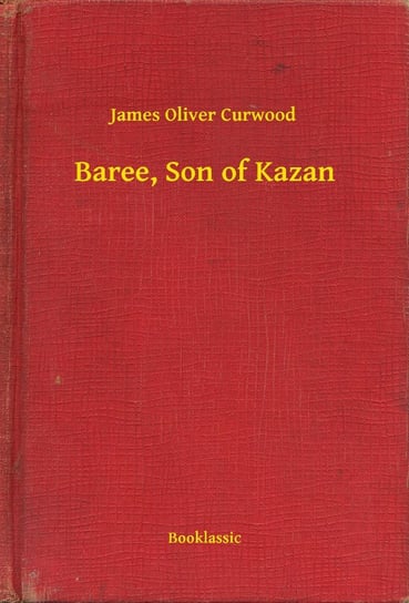 Baree, Son of Kazan Curwood James Oliver
