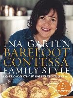 Barefoot Contessa Family Style: Easy Ideas and Recipes That Make Everyone Feel Like Family Garten Ina