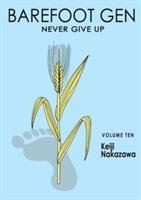 Barefoot Gen Vol. 10: Never Give Up Keiji Nakazawa