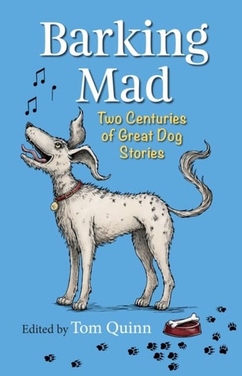 Barking Mad: Two Centuries of Great Dog Stories Quinn Tom