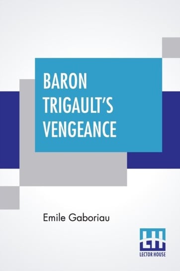 Baron Trigaults Vengeance. A Sequel To The Counts Millions Translated From The French Of Emile Gabor Emile Gaboriau