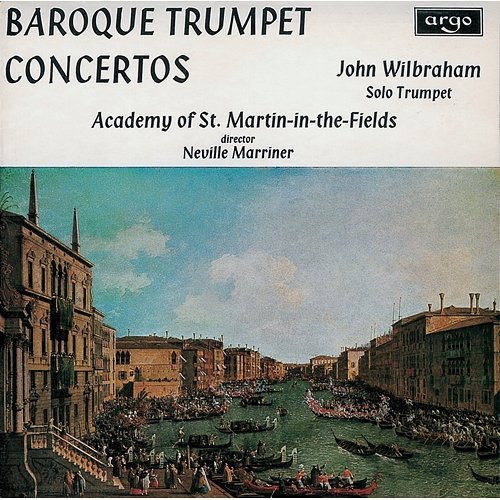 Baroque Trumpet Concertos John Wilbraham, Academy of St Martin in the Fields, Sir Neville Marriner