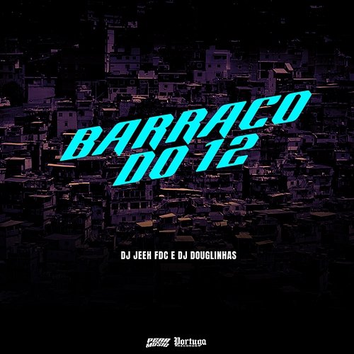 Barraco Do 12 DJ Jeeh FDC & DJ Douglinhas