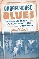 Barrelhouse Blues: Location Recording and the Early Traditions of the Blues Oliver Paul