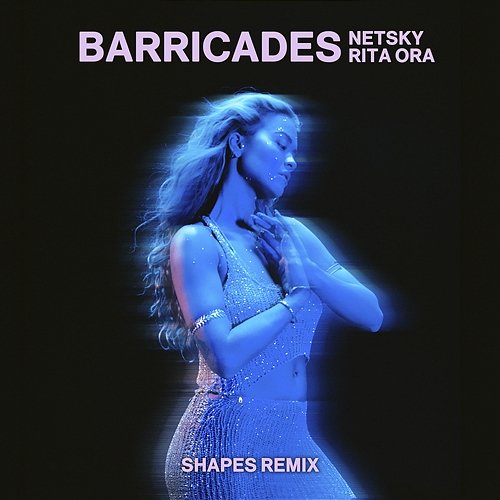 Barricades Netsky, Rita Ora, & Shapes