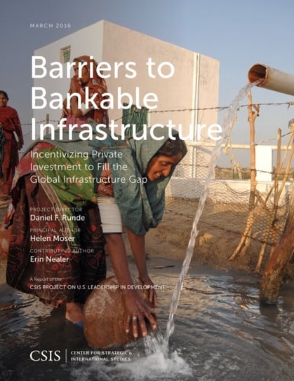 Barriers to Bankable Infrastructure: Incentivizing Private Investment to Fill the Global Infrastruct Helen Moser
