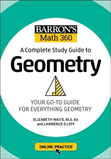 Barrons Math 360. A Complete Study Guide to Geometry with Online Practice Lawrence S. Leff, Elizabeth Waite