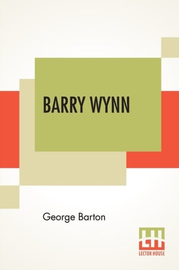 Barry Wynn. Or The Adventures Of A Page Boy In The United States Congress George Barton