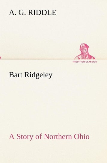 Bart Ridgeley A Story of Northern Ohio Riddle A. G.
