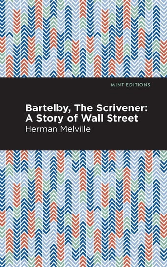 Bartelby, the Scrivener Melville Herman