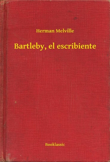 Bartleby, el escribiente Melville Herman