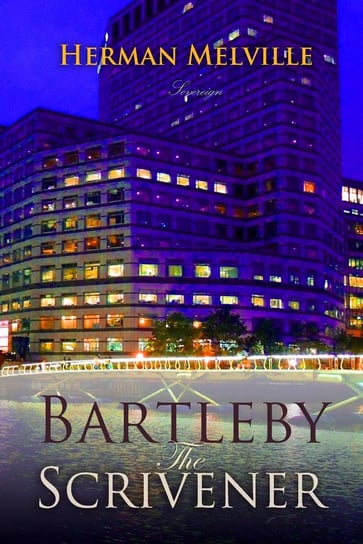 Bartleby, the Scrivener: A Story of Wall Street Melville Herman