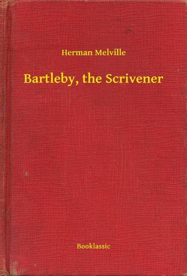 Bartleby, the Scrivener Melville Herman