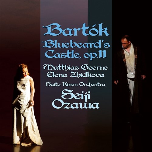 Bartok: Bluebeard's Castle Seiji Ozawa, Saito Kinen Orchestra, Matthias Goerne, Elena Zhidkova