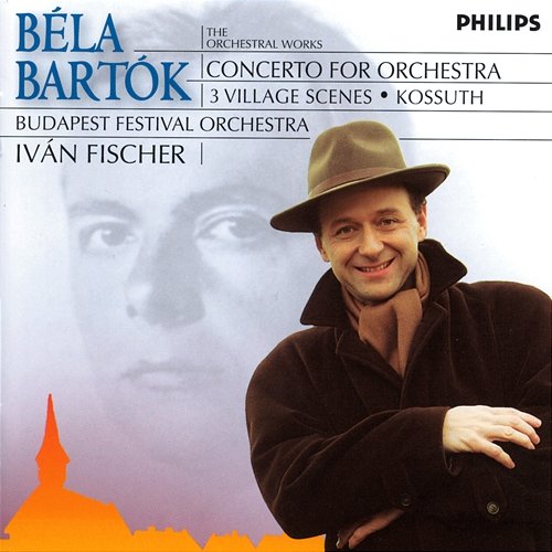 Bartók: Concerto for Orchestra; 3 Village Scenes; Kossuth Budapest Festival Orchestra, Iván Fischer