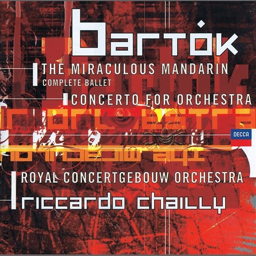 Bartók: Concerto for Orchestra; Miraculous Mandarin Royal Concertgebouw Orchestra, Riccardo Chailly