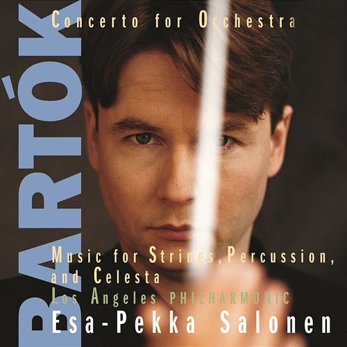Bartók: Concerto for Orchestra, Sz. 116 & Music for Strings, Percussion & Celesta, Sz. 106 Esa-Pekka Salonen