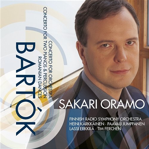 Bartók: Concerto for Orchestra, Sz. 116, Romanian Dances, Sz. 68 & Concerto for Two Pianos and Percussion, Sz. 115 Sakari Oramo